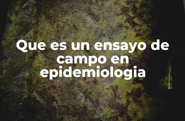 Que es un Ensayo de Campo en Epidemiologia