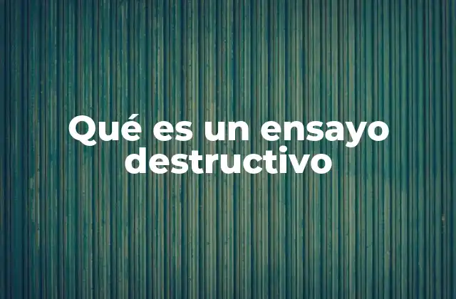 Qué es un Ensayo Destructivo