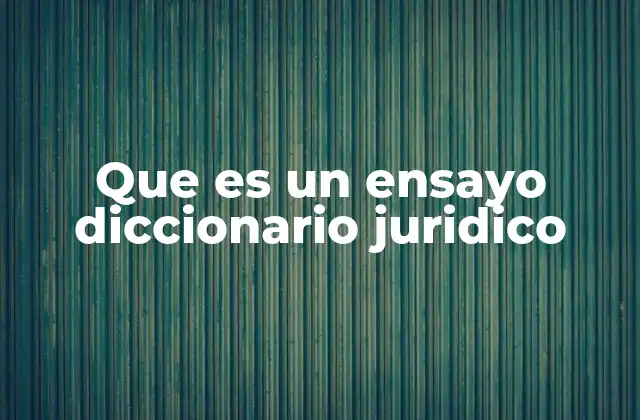 Que es un Ensayo Diccionario Juridico