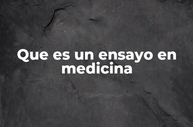 Que es un Ensayo en Medicina