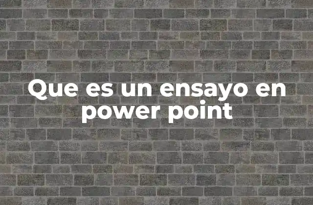 Que es un Ensayo en Power Point