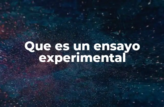 Que es un Ensayo Experimental