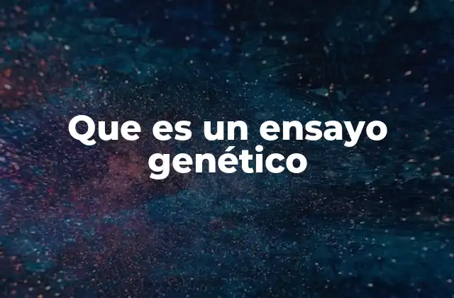 Que es un Ensayo Genético