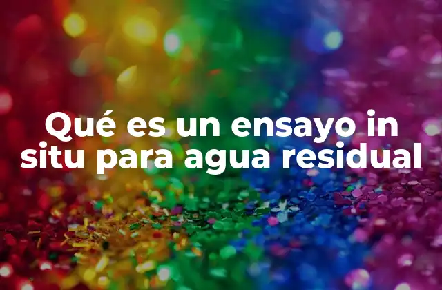 Qué es un Ensayo In Situ para Agua Residual