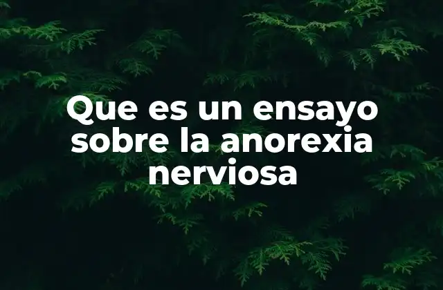Que es un Ensayo sobre la Anorexia Nerviosa