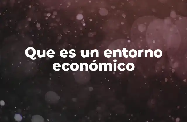 Factores que conforman el entorno económico