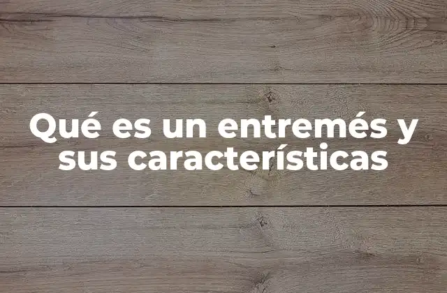 Qué es un Entremés y Sus Características