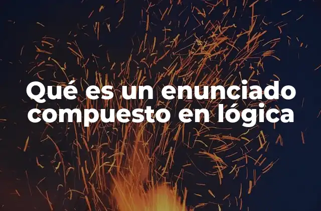 Qué es un Enunciado Compuesto en Lógica