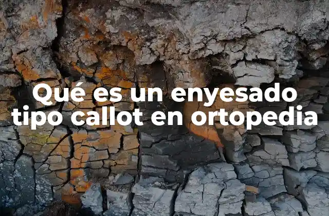 Qué es un Enyesado Tipo Callot en Ortopedia 2 ¿Cómo se aplica el enyesado tipo Callot?