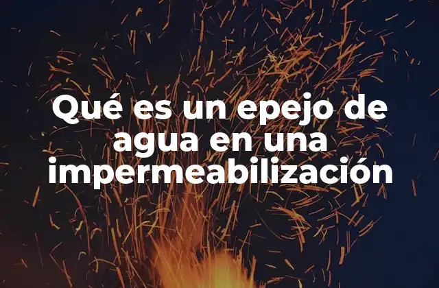 Qué es un Epejo de Agua en una Impermeabilización
