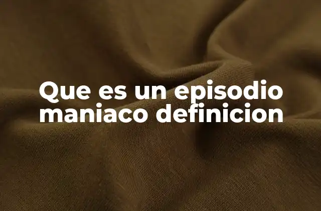 Que es un Episodio Maniaco Definicion