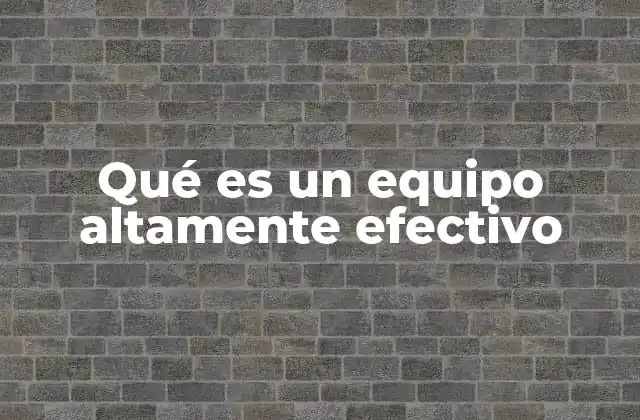 Qué es un Equipo Altamente Efectivo