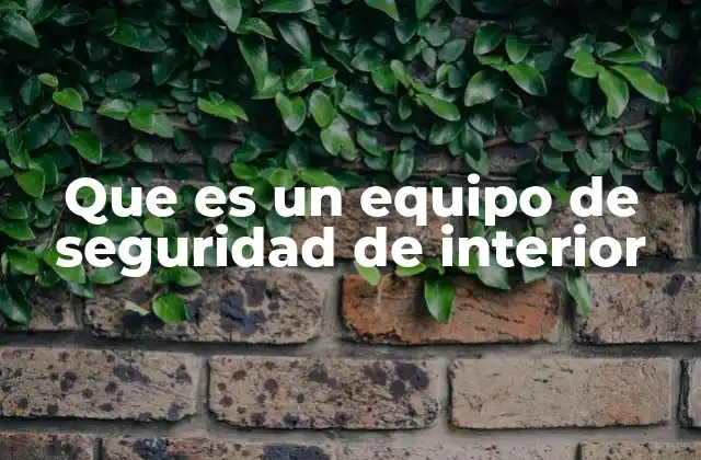 Que es un Equipo de Seguridad de Interior 2 Sistemas de protección para espacios cerrados
