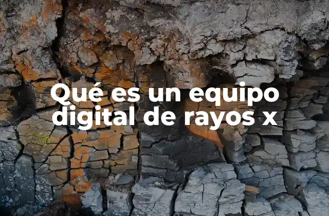 Qué es un Equipo Digital de Rayos X