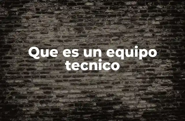 Que es un Equipo Tecnico