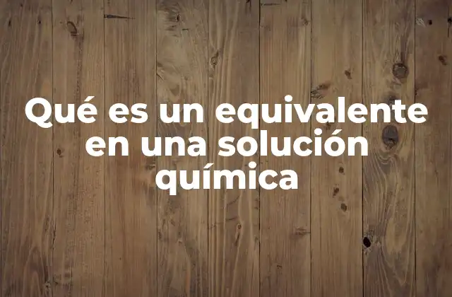 Qué es un Equivalente en una Solución Química