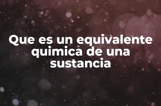 Que es un Equivalente Quimica de una Sustancia