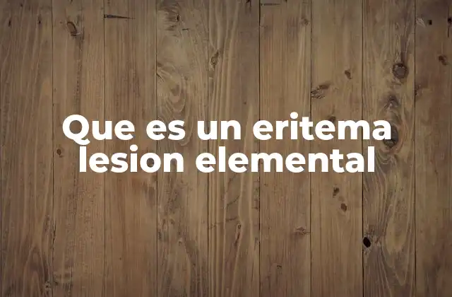 Que es un Eritema Lesion Elemental 2 Características y manifestaciones del eritema cutáneo