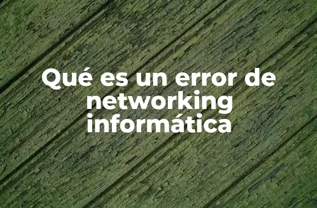 Qué es un Error de Networking Informática 2 Causas comunes de fallos en la conectividad informática