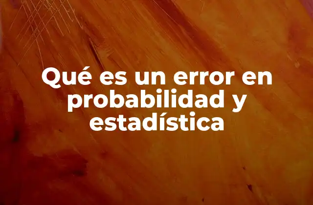 Qué es un Error en Probabilidad y Estadística
