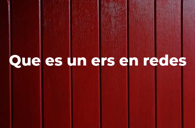 Que es un Ers en Redes