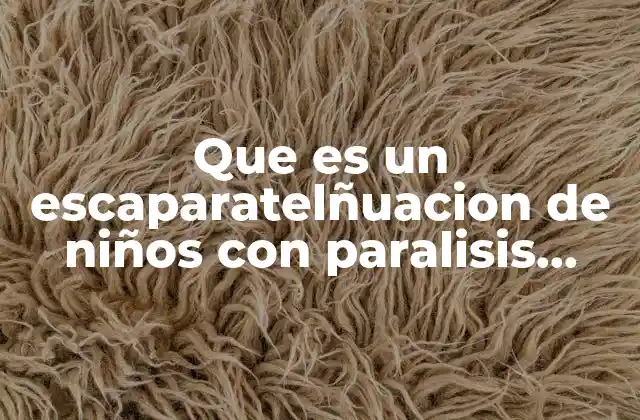 Que es un Escaparatelñuacion de Niños con Paralisis Cerebral