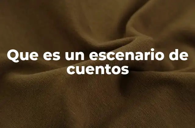 Que es un Escenario de Cuentos