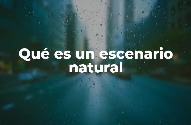 Qué es un Escenario Natural