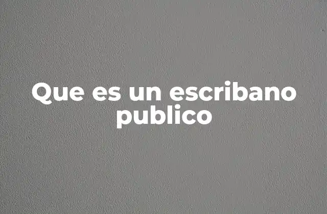 La importancia del escribano público en la sociedad