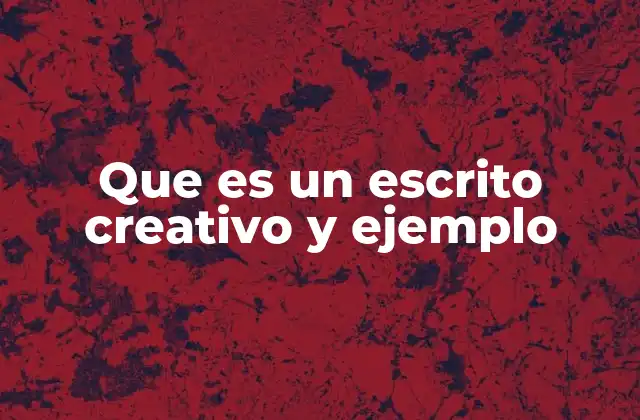 Que es un Escrito Creativo y Ejemplo