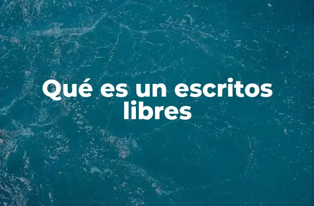 Qué es un Escritos Libres