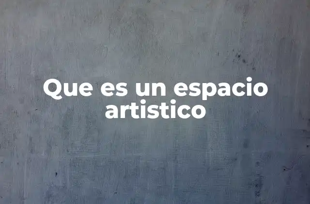 Que es un Espacio Artistico