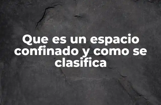 Características y condiciones comunes de los espacios confinados