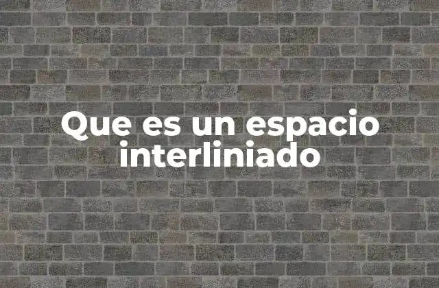 Que es un Espacio Interliniado