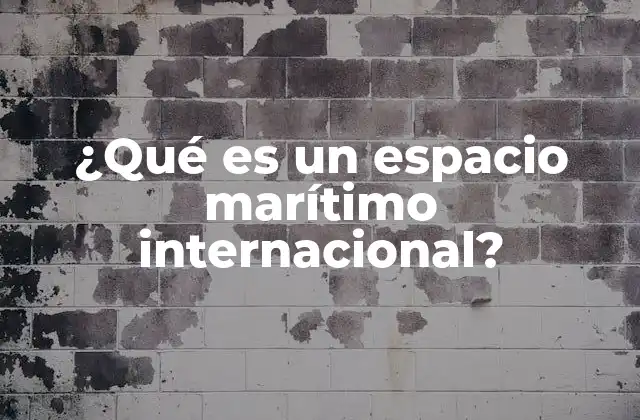 ¿qué es un Espacio Marítimo Internacional?