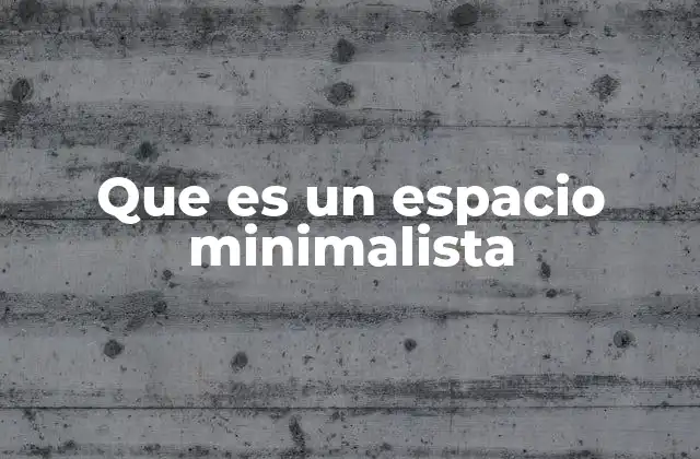 Características que definen un espacio minimalista