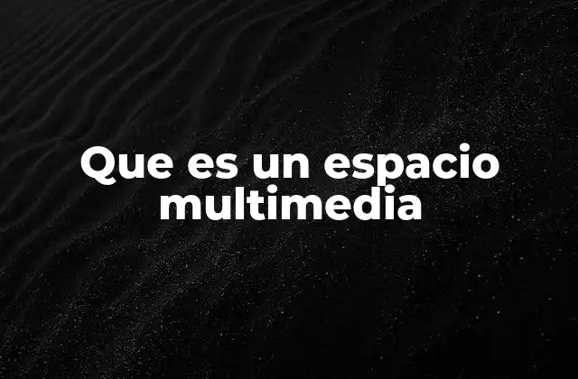 Que es un Espacio Multimedia