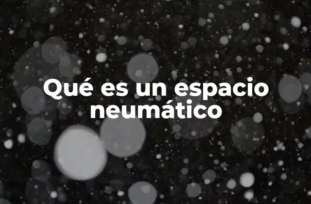Qué es un Espacio Neumático