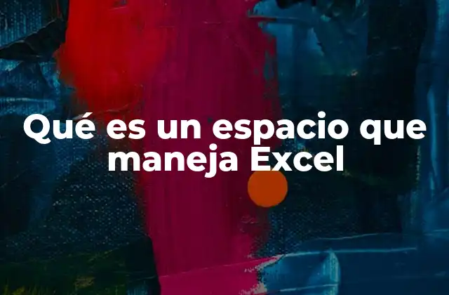 Qué es un Espacio que Maneja Excel
