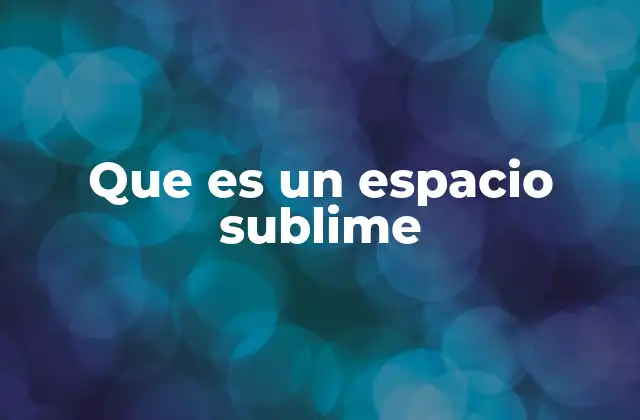 Que es un Espacio Sublime