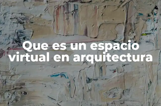 Que es un Espacio Virtual en Arquitectura