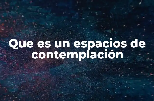 Que es un Espacios de Contemplación