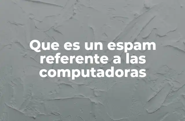 Que es un Espam Referente a las Computadoras