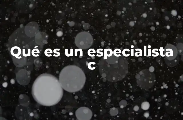 Qué es un Especialista C