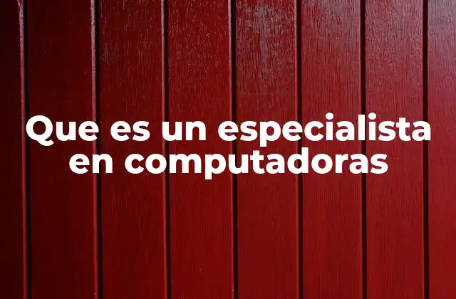 Que es un Especialista en Computadoras