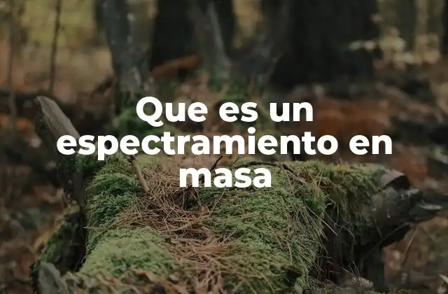 Que es un Espectramiento en Masa