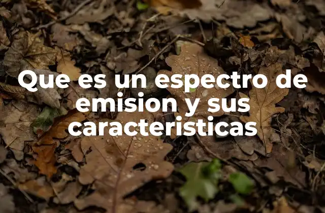 Que es un Espectro de Emision y Sus Caracteristicas