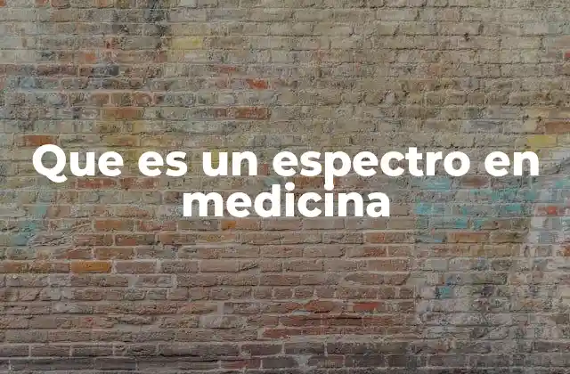 Que es un Espectro en Medicina