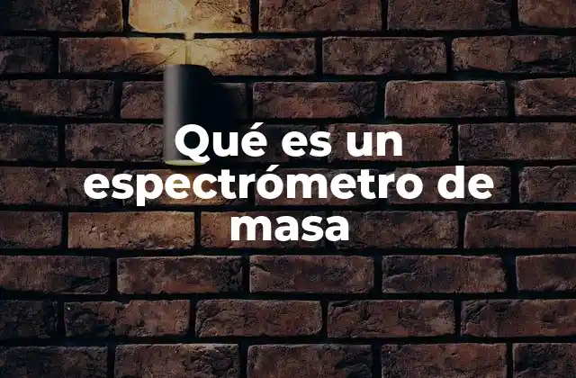 Qué es un Espectrómetro de Masa