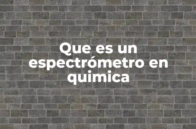 Que es un Espectrómetro en Quimica